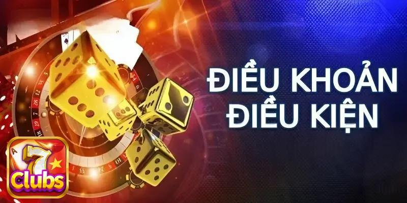 Tầm quan trọng của điều khoản & điều kiện 7CLUBS