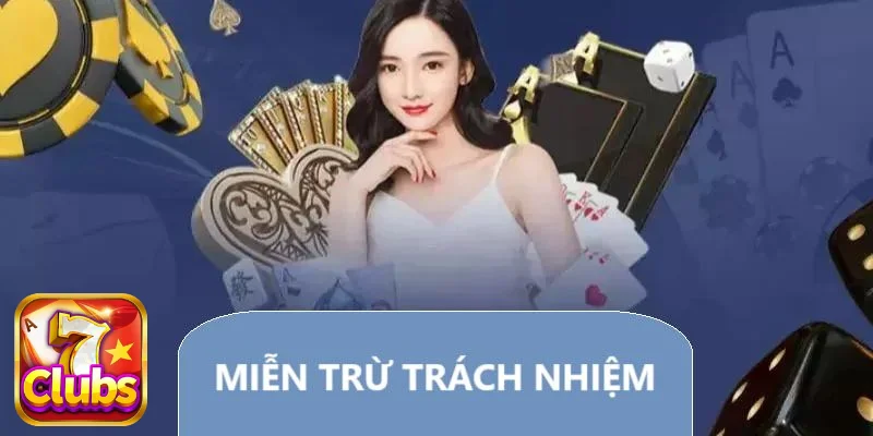 Tìm hiểu chính sách miễn trừ trách nhiệm tại 7CLUBS
