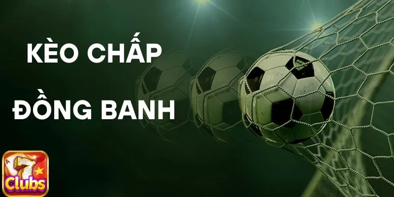 Kèo Chấp Đồng Banh 7club